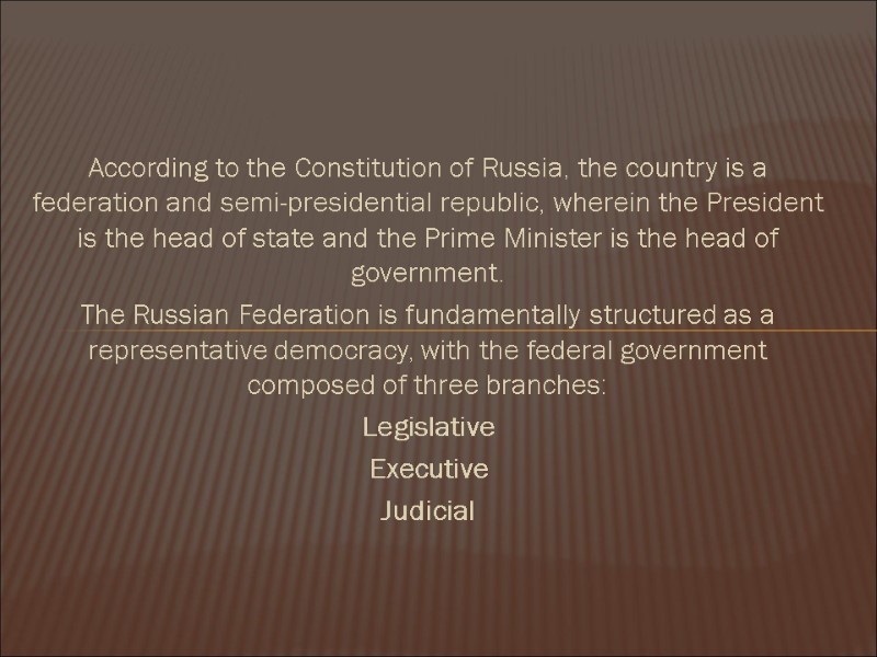 According to the Constitution of Russia, the country is a federation and semi-presidential republic,